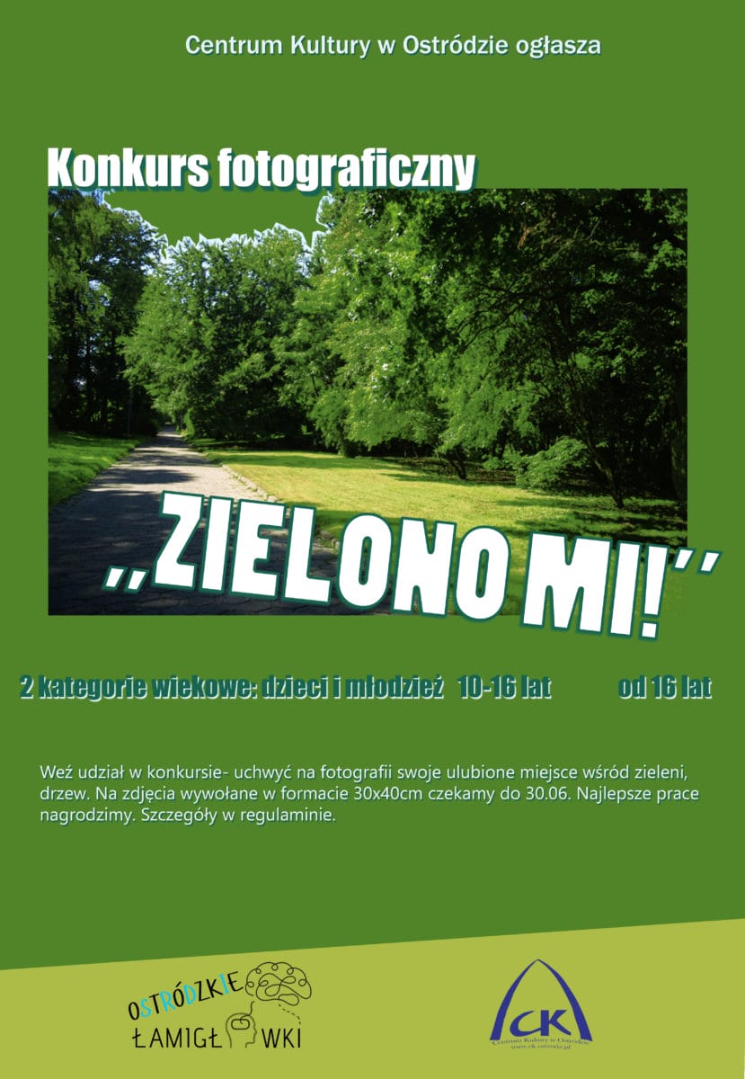 "ZIELONO MI!" - KONKURS FOTOGRAFICZNY CENTRUM KULTURY I OSTRÓDZKICH ŁAMIGŁÓWEK 2 Plakat 5