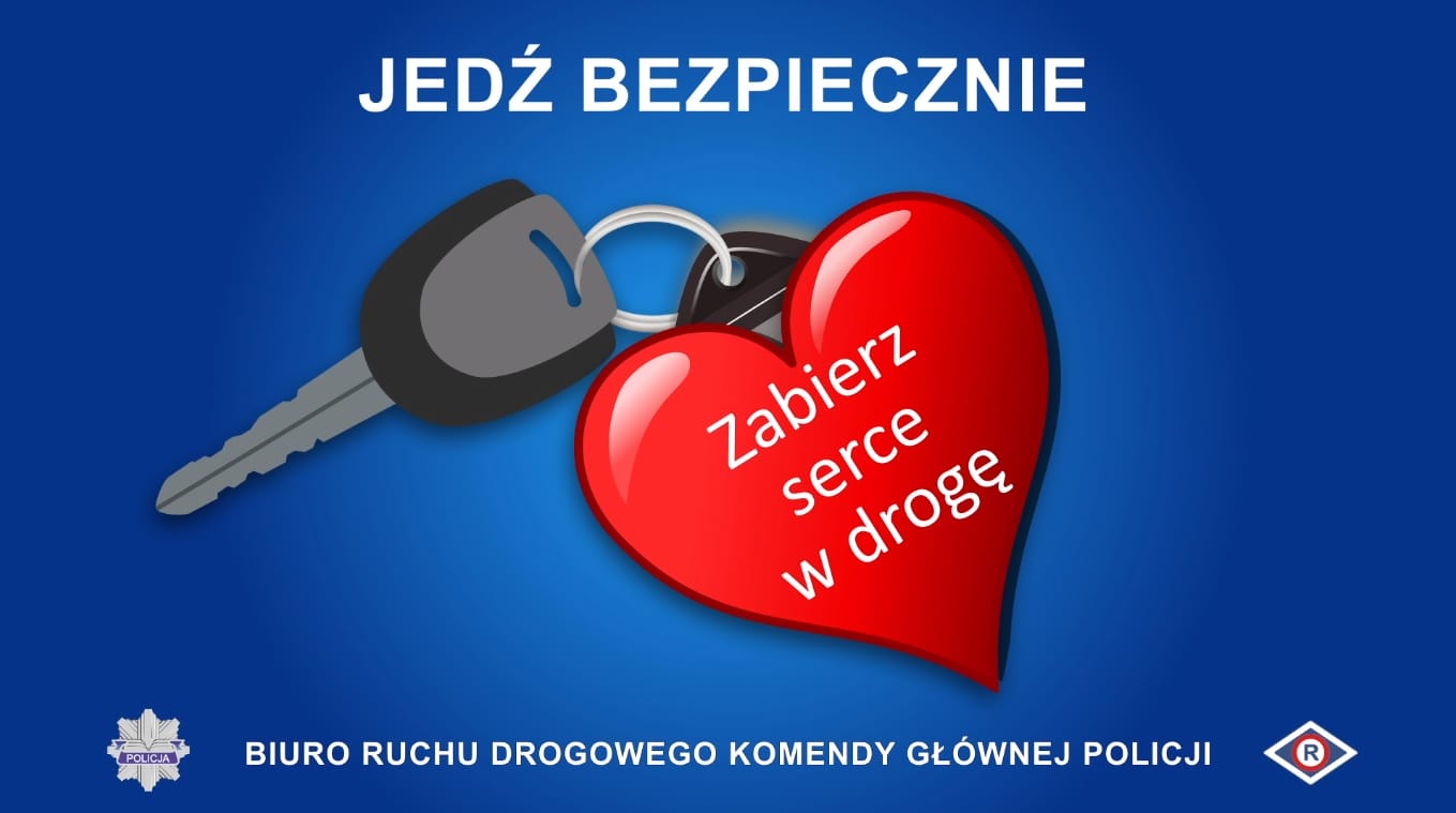 ZABIERZ SERCE W DROGĘ – JEDŹ BEZPIECZNIE! 1 Zabierz Serce