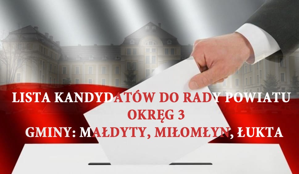 Cztery mandaty, jedna decyzja: Kto będzie radnym w Powiecie z gmin Małdyty, Miłomłyn i Łukta? Lista kandydatów Okręgu 3. 1 Wybory Do Rady Powiatu W Ostródzie- Okręg 3