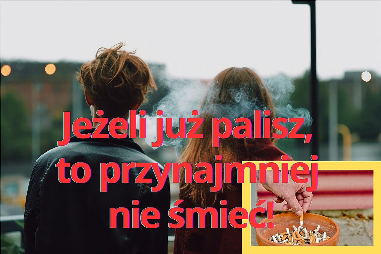 Jezeli Juz Palisz To Przynajmniej Nie Smiec