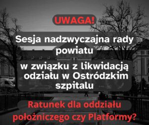 Ratunek dla oddziału położniczego czy Platformy – nadzwyczajna sesja Rady Powiatu 14 Uwaga Ratunek Dla Polozniczego