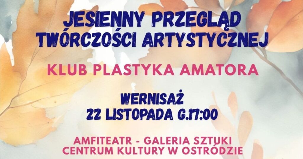 Unikalne obrazy od piątku do zobaczenia w Ostródzie. Klub Plastyka Amatora zaprasza na Jesienny Przegląd Twórczości Artystycznej 15 KPA wystawa czolo