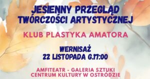 Unikalne obrazy od piątku do zobaczenia w Ostródzie. Klub Plastyka Amatora zaprasza na Jesienny Przegląd Twórczości Artystycznej 26 Kpa Wystawa Czolo