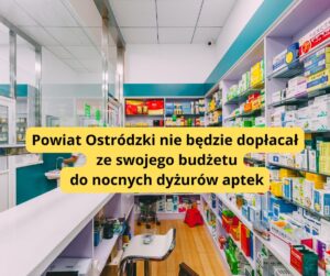 100 tys. mieszkańców powiatu ostródzkiego bez dostępu do całodobowej apteki 14 Powiat Ostrodzki Nie Bedzie Doplacac Ze Swojego Budzetu Do Nocnych Dyzurow Aptek