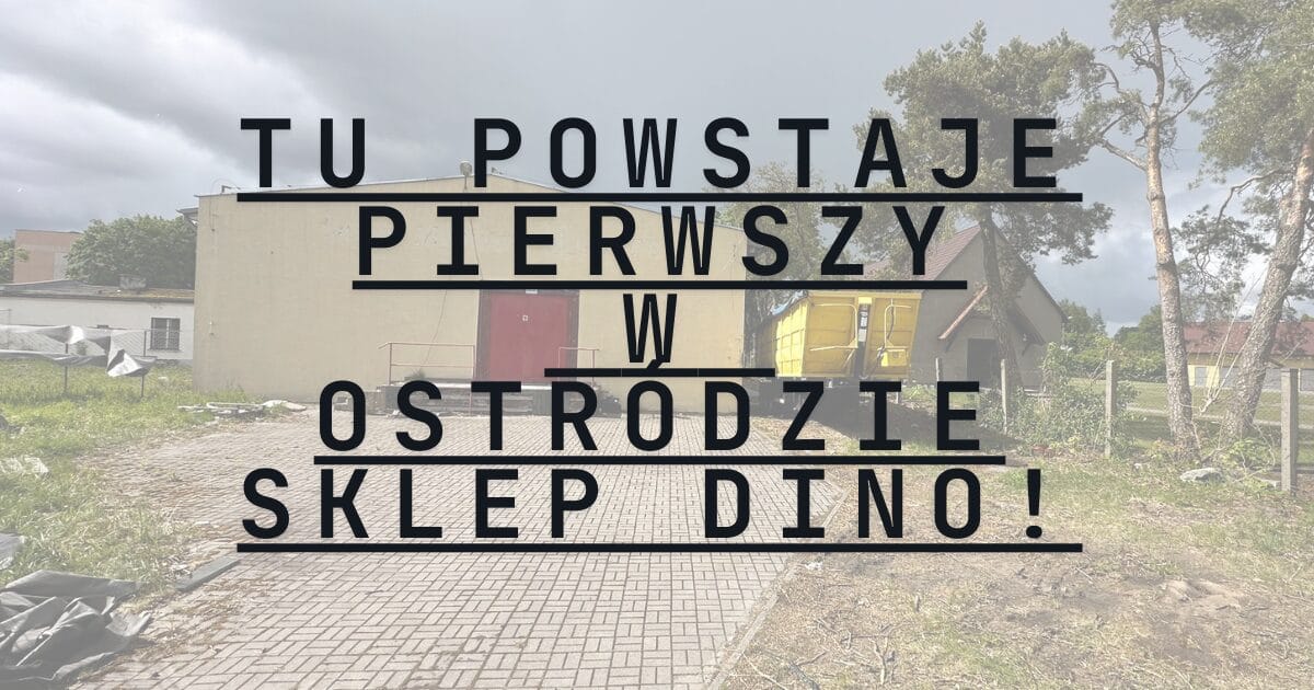 Pierwszy sklep Dino w Ostródzie! Ruszyły prace - na razie wyburzenie 1 Dino Czolo