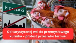 Florczaki Od Turystycznej Wsi Do Przemysłowego Kurnika – Protest Przeciwko Fermie!