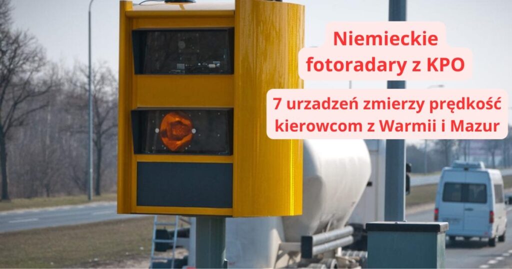 Fotoradary z KPO. Wiemy gdzie zostaną zamontowane w naszym regionie! 2 Fotoradary Z Kpo. Generalna Inspekcja Transportu Drogowego Zakupiła 70 Niemieckich Urządzeń Do Mierzenia Prędkości. Wiemy Gdzie Zostaną Zamontowane Na Warmii I Mazurach.