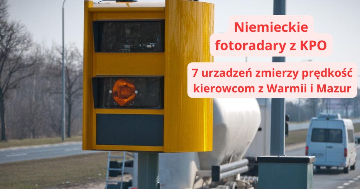 Fotoradary z KPO. Wiemy gdzie zostaną zamontowane w naszym regionie! 1 Fotoradary Z Kpo. Generalna Inspekcja Transportu Drogowego Zakupiła 70 Niemieckich Urządzeń Do Mierzenia Prędkości. Wiemy Gdzie Zostaną Zamontowane Na Warmii I Mazurach.