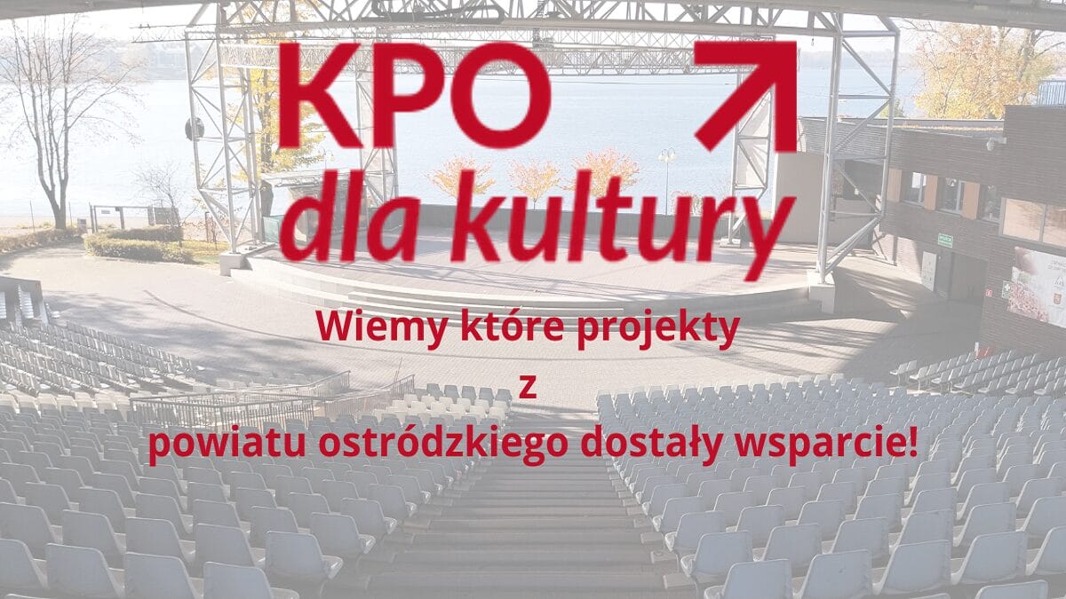 Rozstrzygnęło Właśnie Programy Dotacyjne W Ramach Tak Zwanego Kpo Dla Kultury. Sprawdzamy Jakie Jednostki Kultury I Stowarzyszenia Z Powiatu Ostródzkiego Dostały Pieniądze.