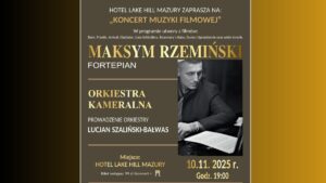 Koncert Muzyki Filmowej Ostróda – Już 10 Listopada W Hotelu Lake Hill Mazury. Na Fortepianie Maksym Rzemiński, Z Towarzyszeniem Orkiestry Kameralnej Pod Batutą Lucjana Szalińskiego-Bałwasa.